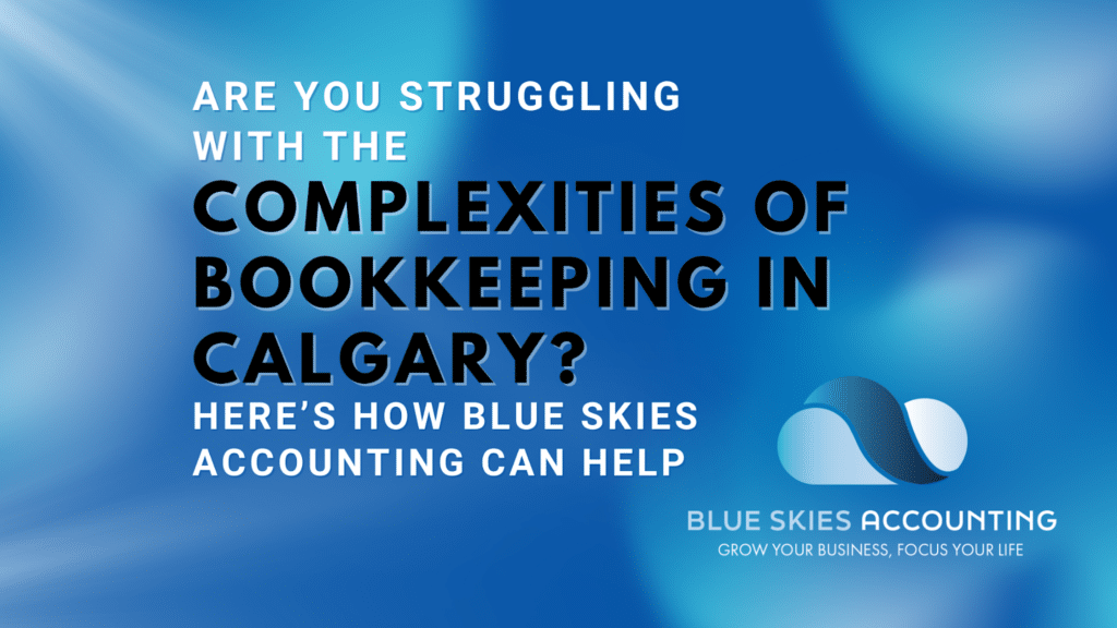 Are You Struggling with the Complexities of Bookkeeping in Calgary?